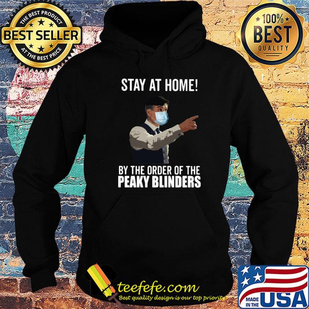 Stay at home by the order of the Peaky Blinders shirt