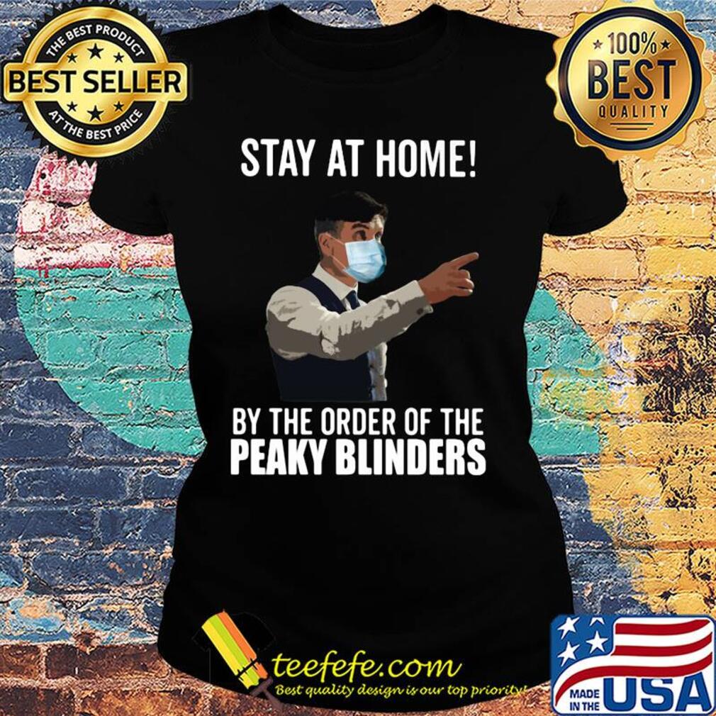 Stay at home by the order of the Peaky Blinders s Ladies tee Stay at home by the order of the Peaky Blinders s Ladies tee