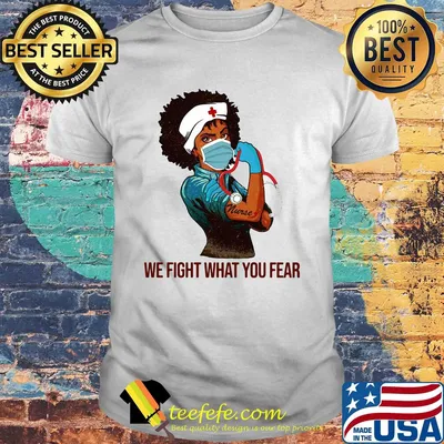 Strong Black Nurse We Fight What You Fear shirt