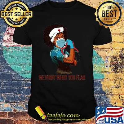Strong Black Nurse We Fight What You Fear shirt