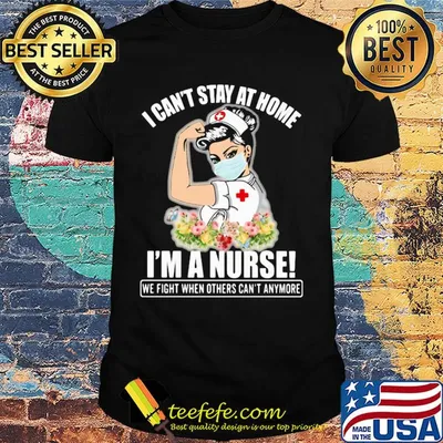Strong I can't stay at home I'm a nurse we fight when others can't anymore shirt