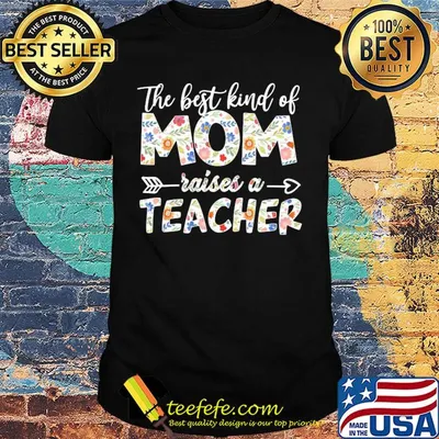 The best kind of mom raises a teacher shirt