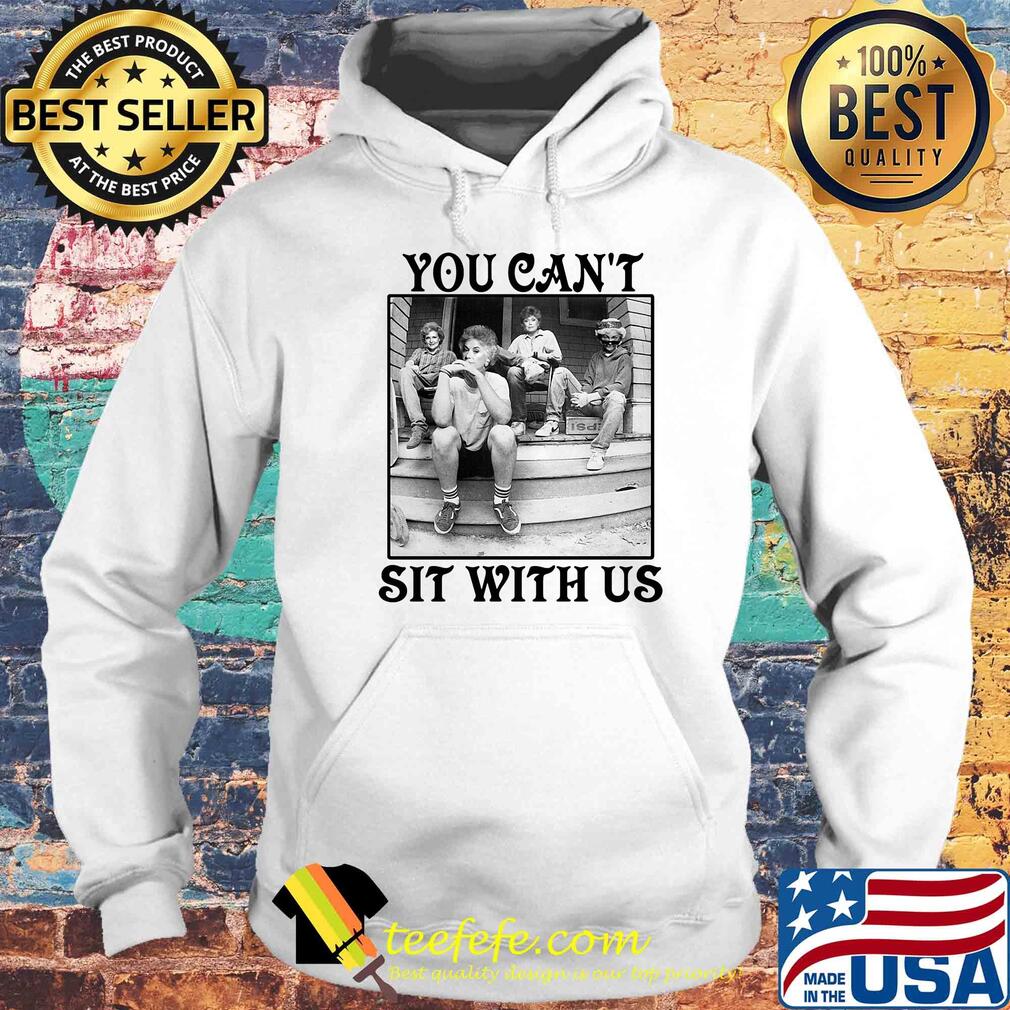 The Golden Girls You Can't Sit With Us s Hoodie The Golden Girls You Can't Sit With Us s Hoodie