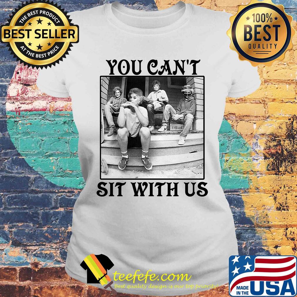 The Golden Girls You Can't Sit With Us s Laides tee The Golden Girls You Can't Sit With Us s Laides tee