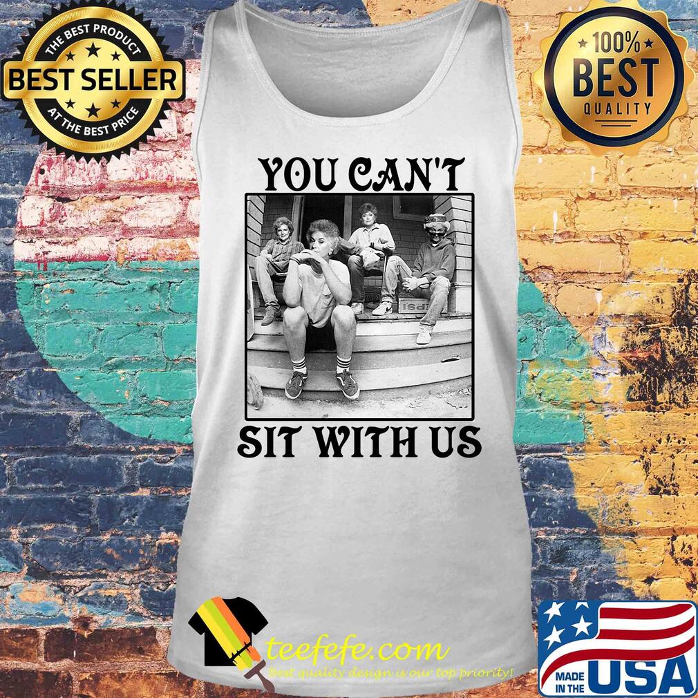The Golden Girls You Can't Sit With Us s Tank top The Golden Girls You Can't Sit With Us s Tank top
