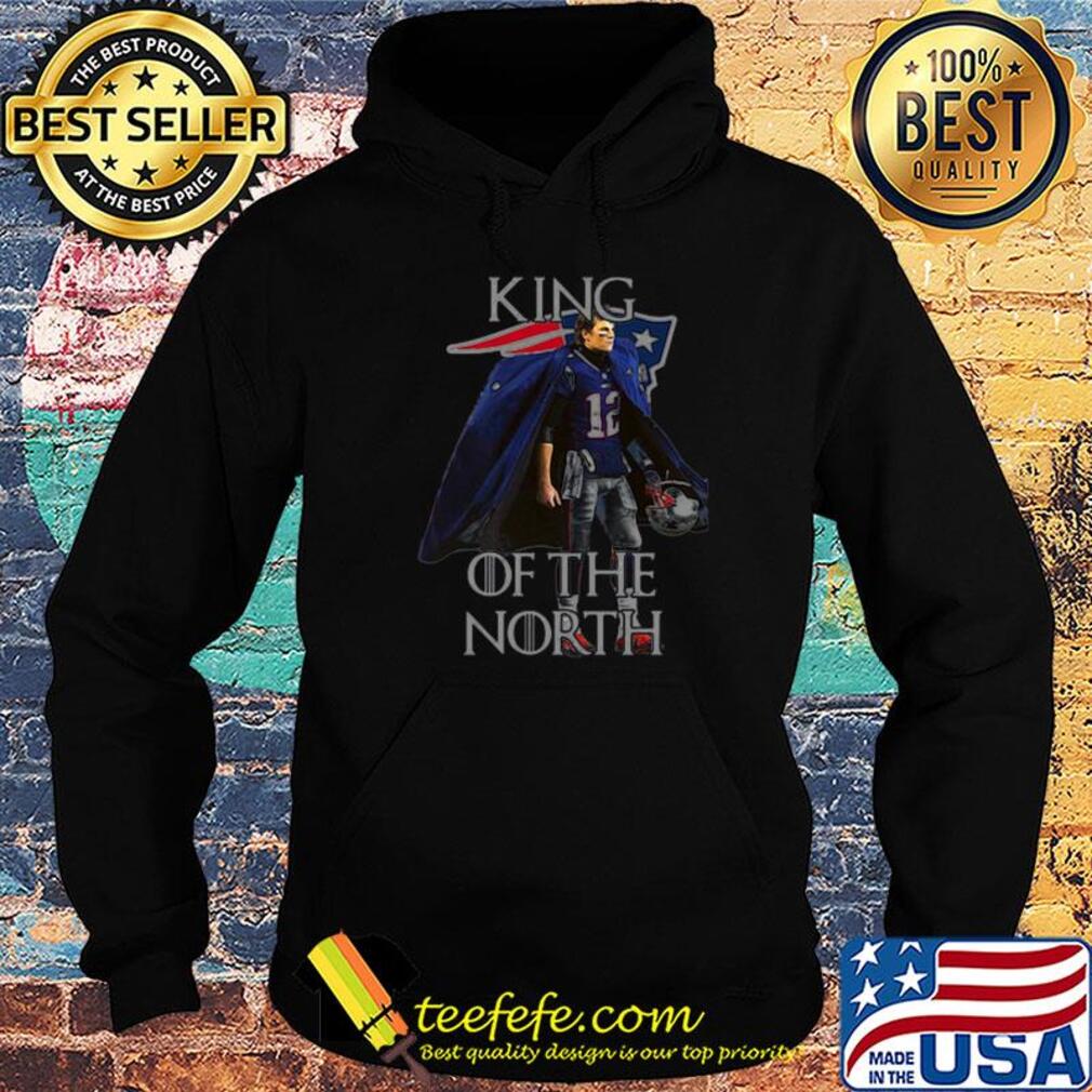 Tom Brady New England Patriots 12 King Of The North Got s Hoodie Tom Brady New England Patriots 12 King Of The North Got s Hoodie
