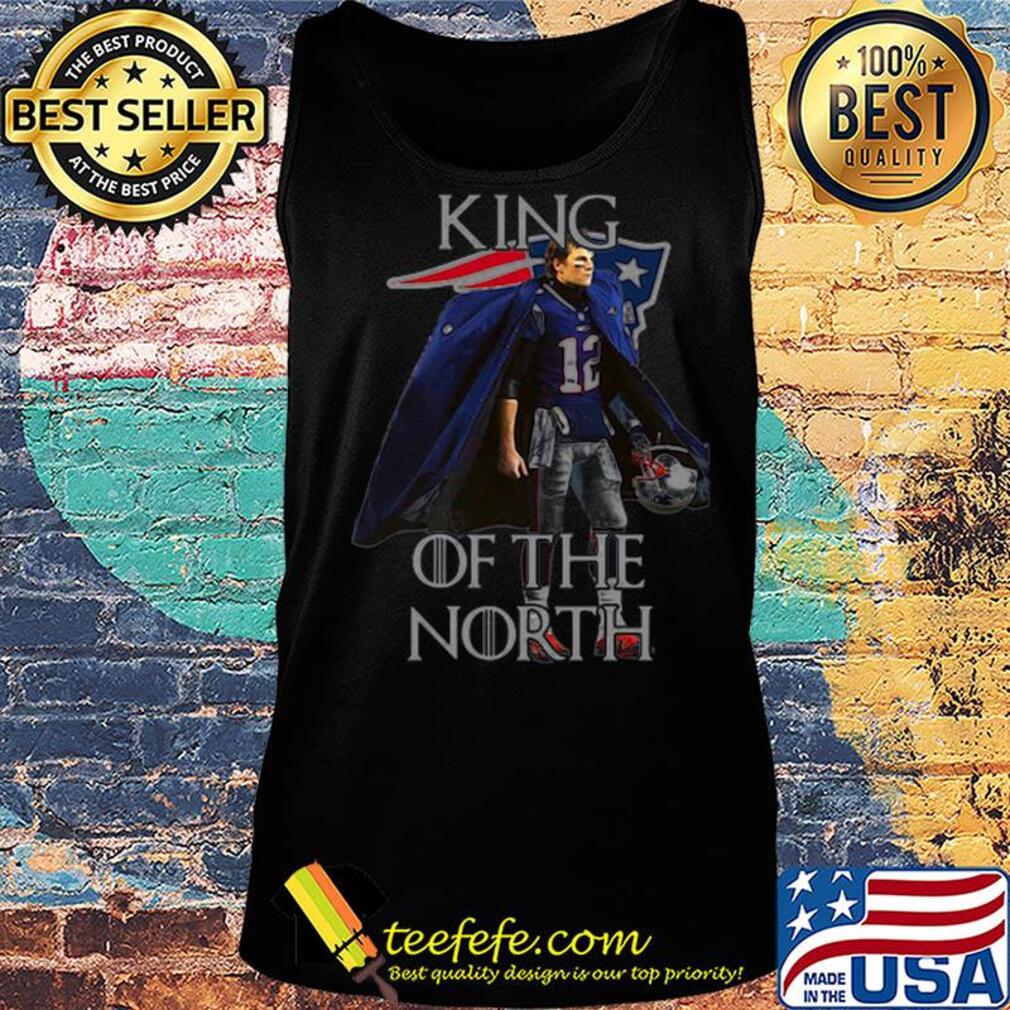 Tom Brady New England Patriots 12 King Of The North Got s Tank top Tom Brady New England Patriots 12 King Of The North Got s Tank top