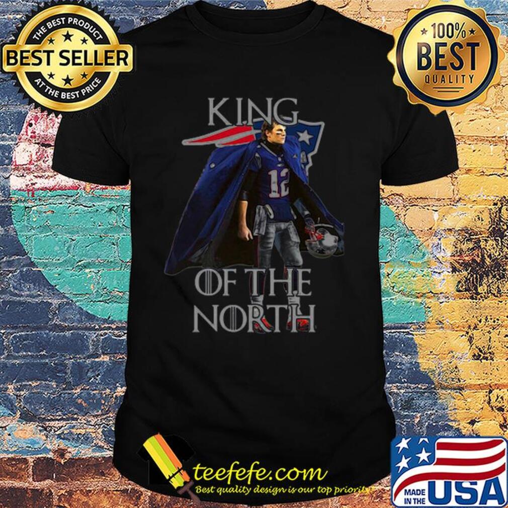 Tom Brady New England Patriots 12 King Of The North Got shirt
