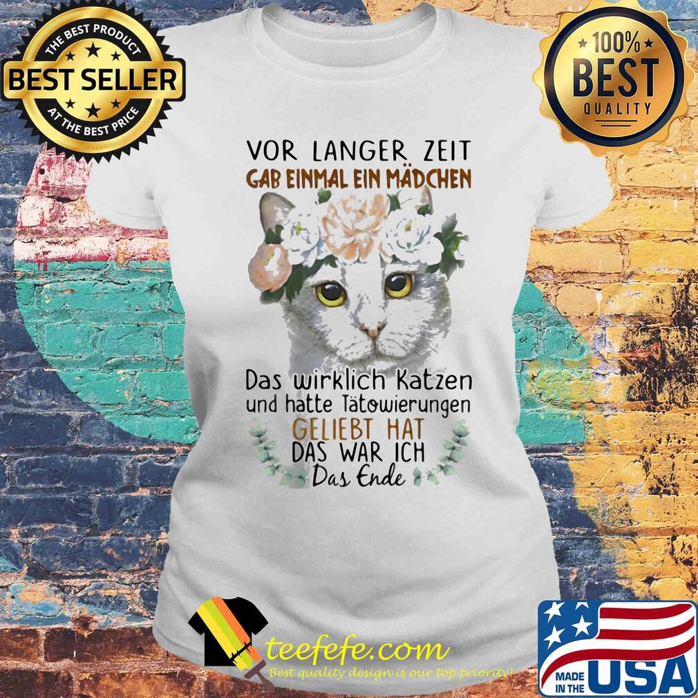 Vor langer zeit gab einmal ein mädchen das wirklich katzen und hate tatowierungen geliebt hat das war ich das ende s Laides tee Vor langer zeit gab einmal ein mädchen das wirklich katzen und hate tatowierungen geliebt hat das war ich das ende s Laides tee