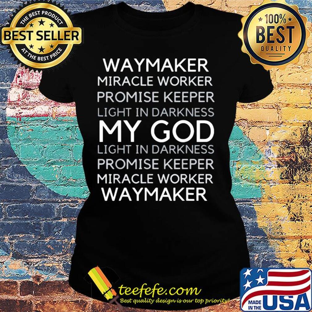 Waymaker Miracle worker promise keeper My God s Ladies tee Waymaker Miracle worker promise keeper My God s Ladies tee