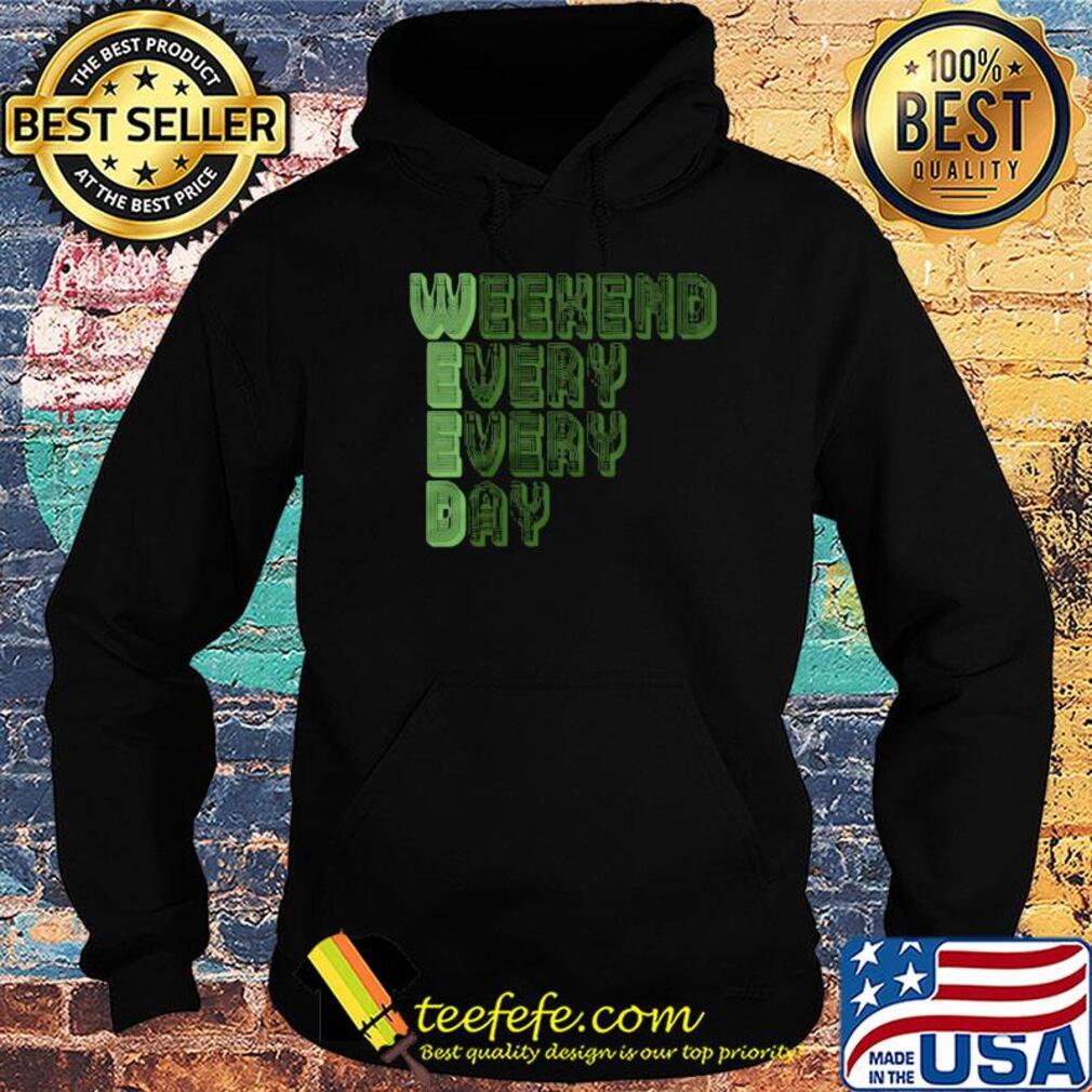 Weekend every every day s Hoodie Weekend every every day s Hoodie