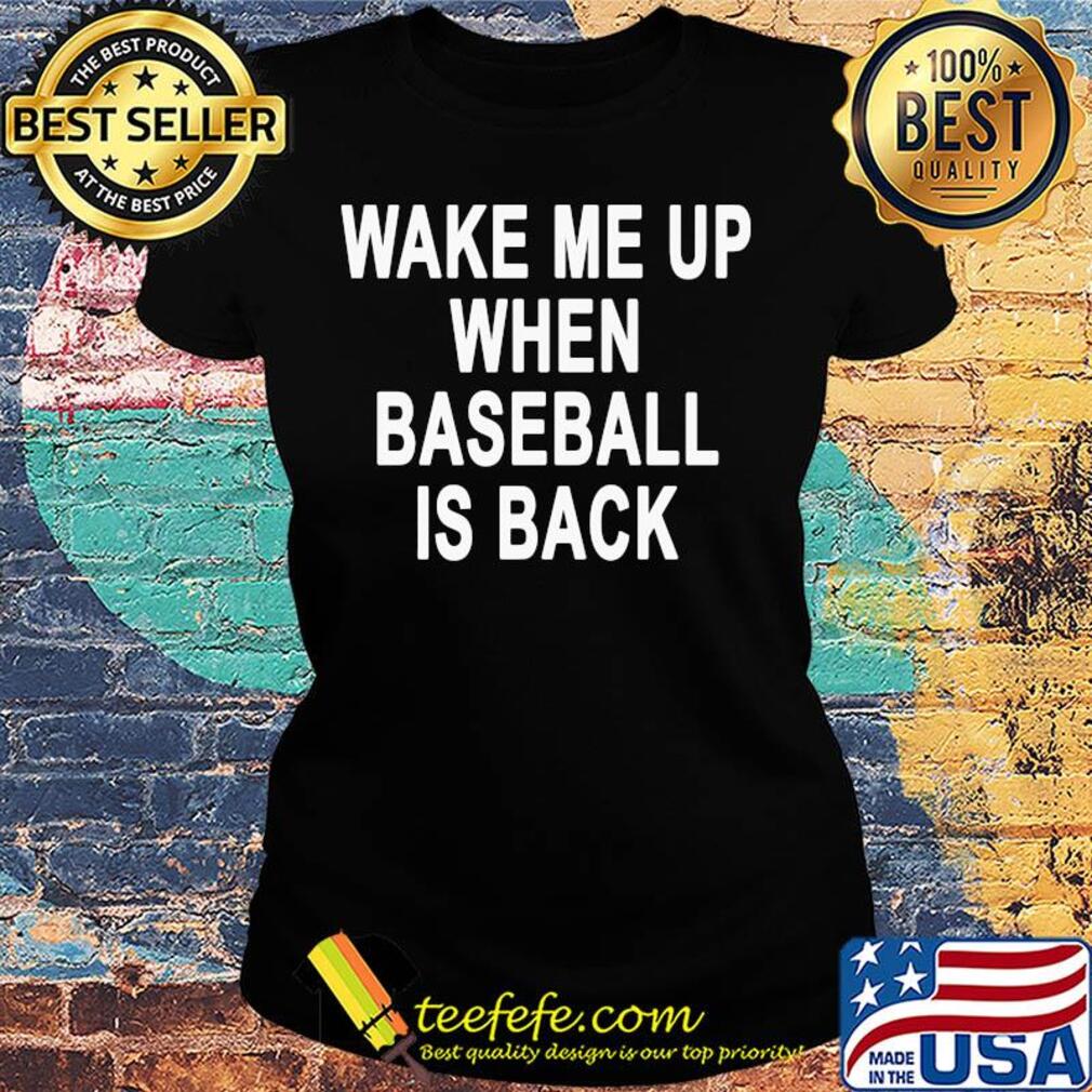 Weke me up when baseball is back s Ladies tee Weke me up when baseball is back s Ladies tee