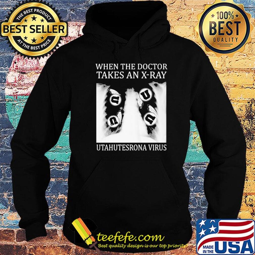 When The Doctor Takes An X-Ray Utahutesrona Virus s Hoodie When The Doctor Takes An X-Ray Utahutesrona Virus s Hoodie