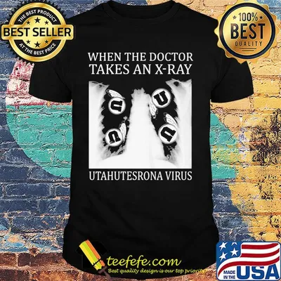 When The Doctor Takes An X-Ray Utahutesrona Virus shirt