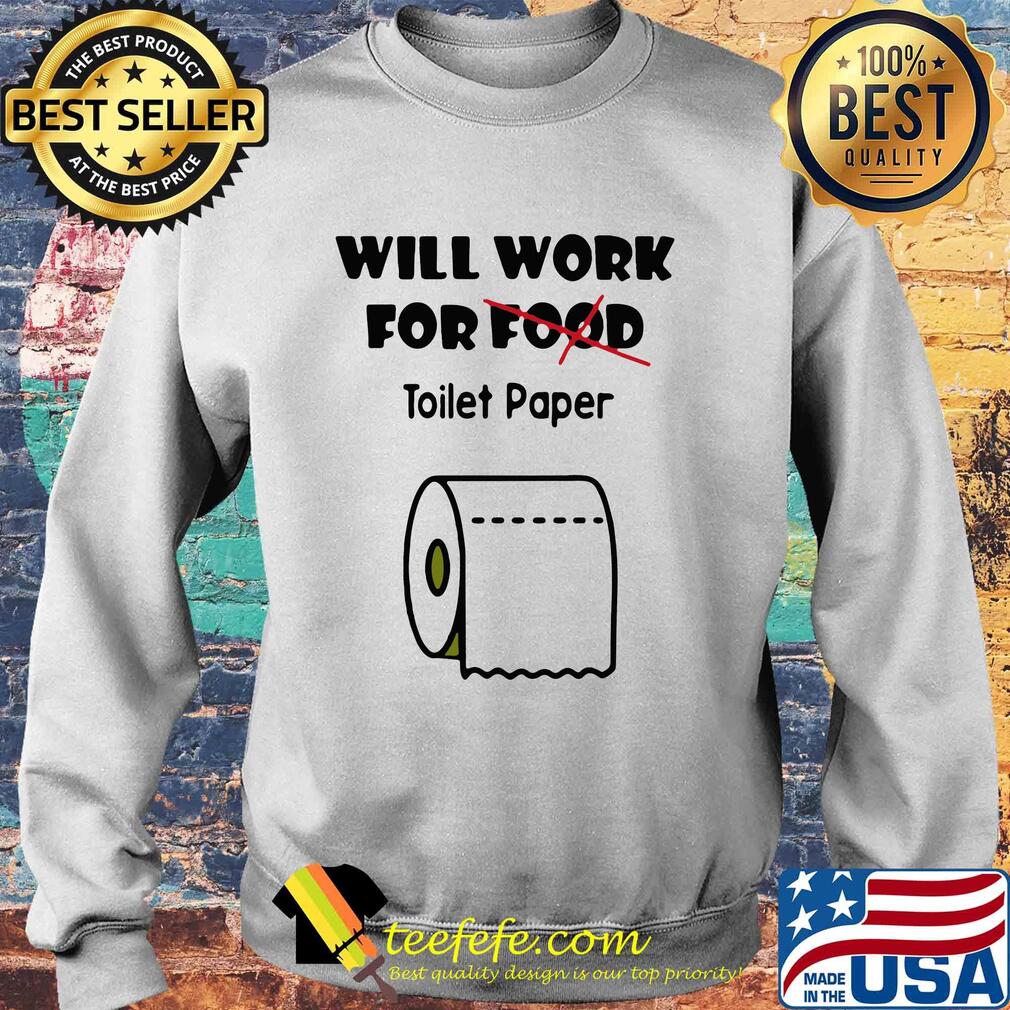 Will work for food toilet paper Covid-19 Coronavirus s Sweater Will work for food toilet paper Covid-19 Coronavirus s Sweater