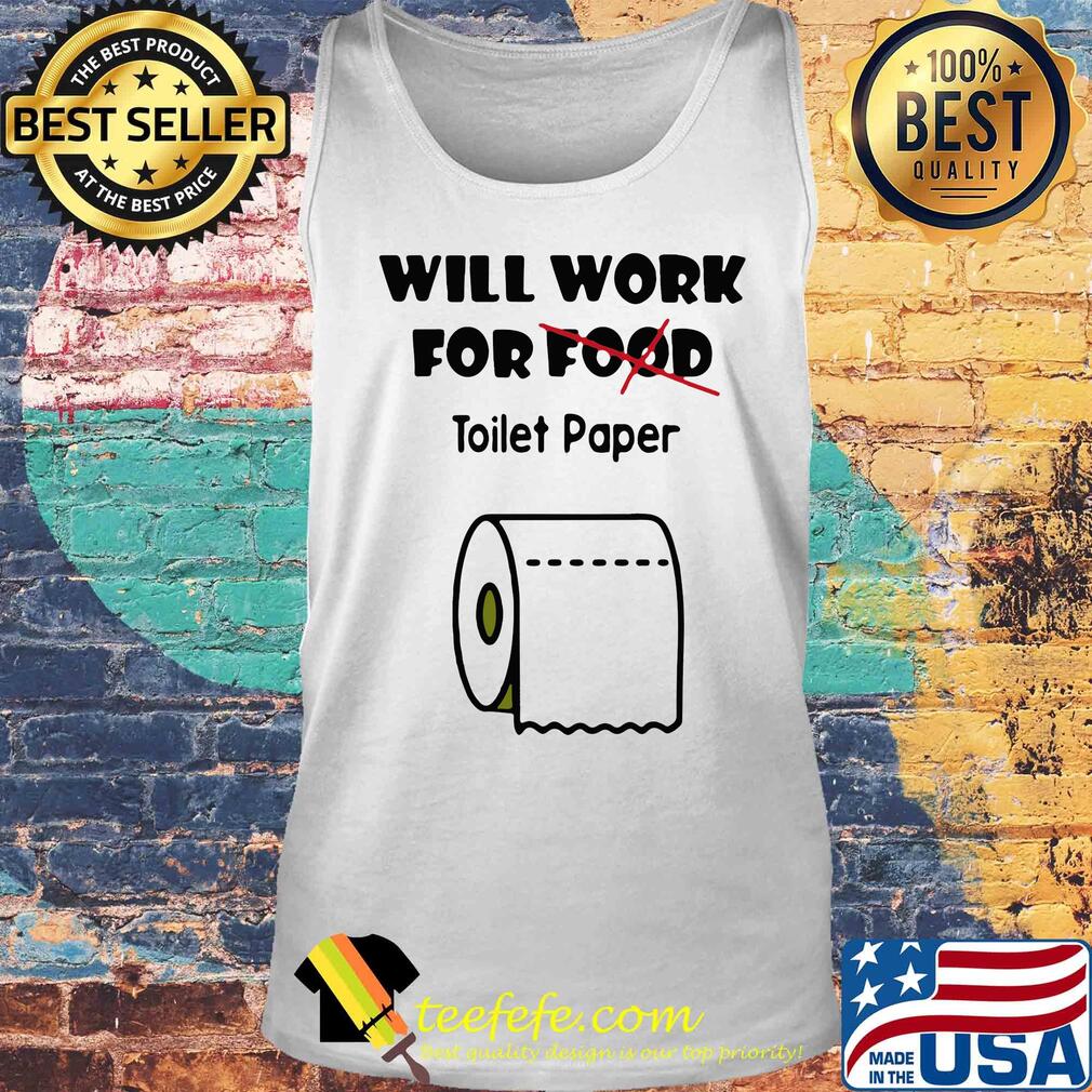 Will work for food toilet paper Covid-19 Coronavirus s Tank top Will work for food toilet paper Covid-19 Coronavirus s Tank top