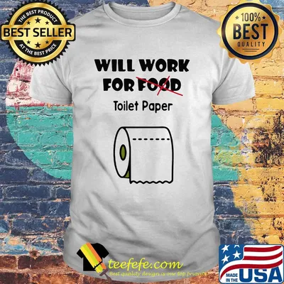 Will work for food toilet paper Covid-19 Coronavirus shirt