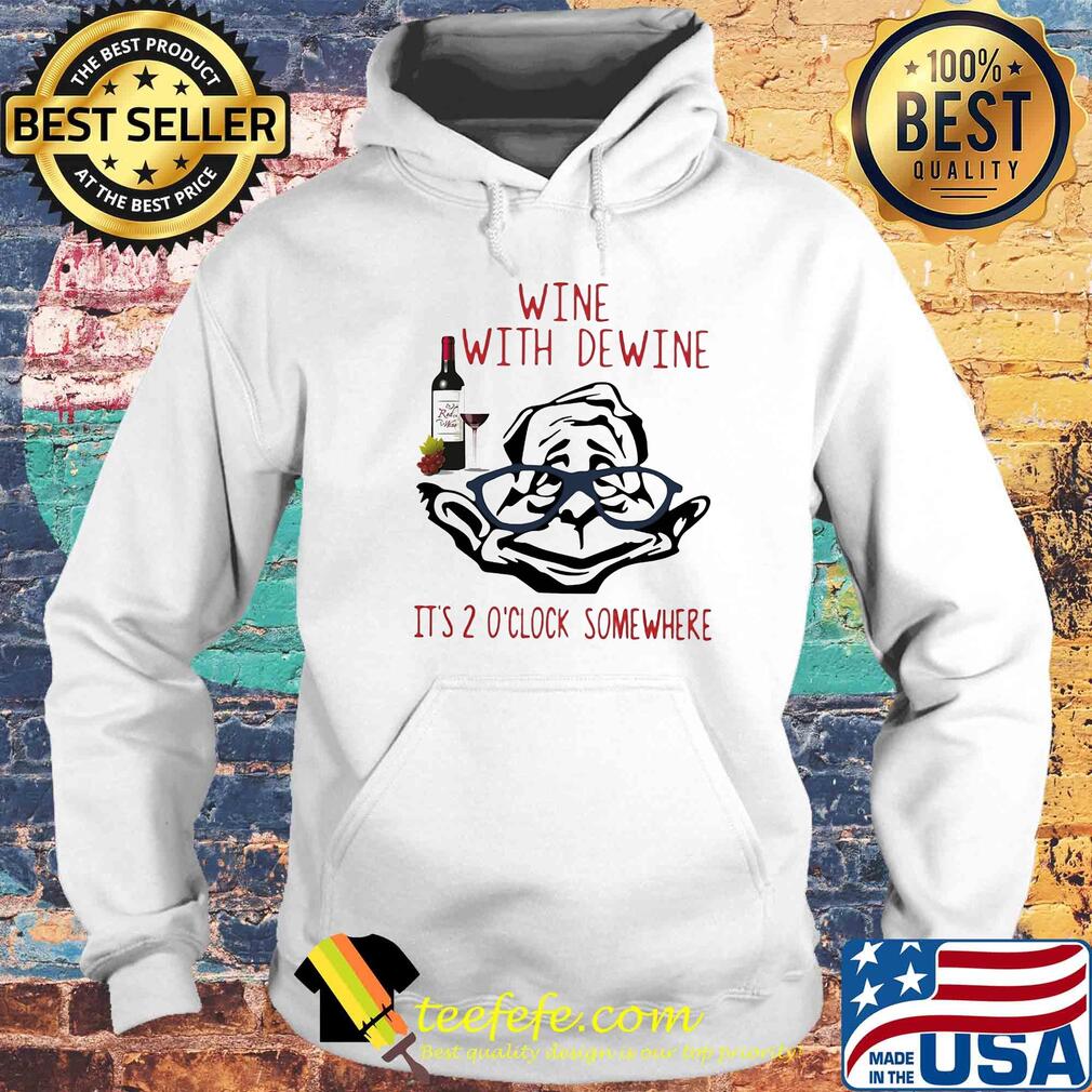 Wine with dewine It's o'clock somewhere shirt