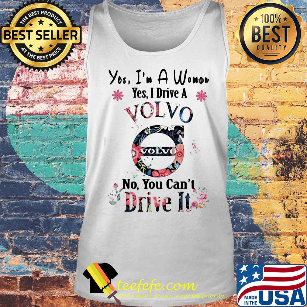 Yes, i am a woman yes i drive a volvo no you can't drive it s Tank top Yes, i am a woman yes i drive a volvo no you can't drive it s Tank top