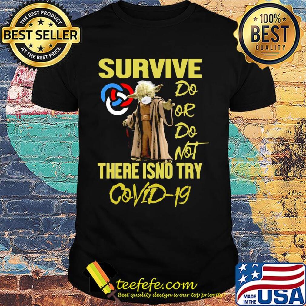 Yoda Survive Primerica Do Or Do Not There Is No Try Covid-19 shirt