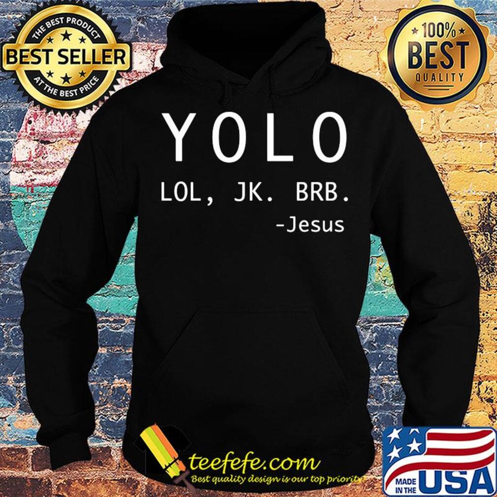 Yolo lol jk brb jesus s Hoodie Yolo lol jk brb jesus s Hoodie