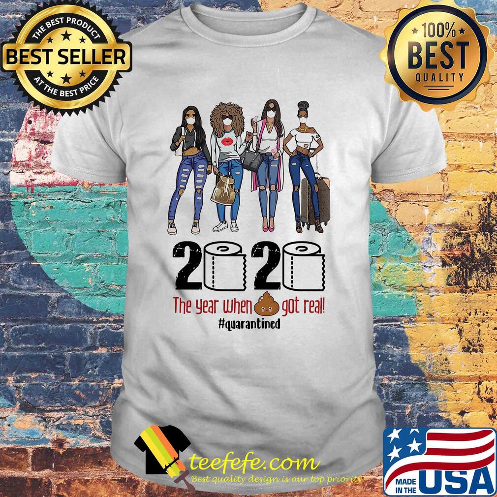 2020 the year when shit got real #quarantines Girl shirt