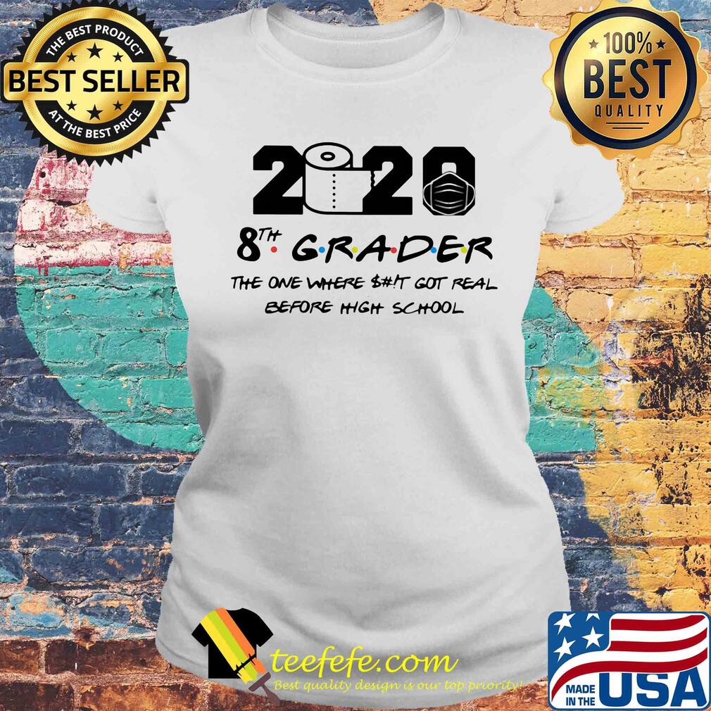 2020 toilet paper 8th grader the one where shit got real before high school s Laides tee 2020 toilet paper 8th grader the one where shit got real before high school s Laides tee