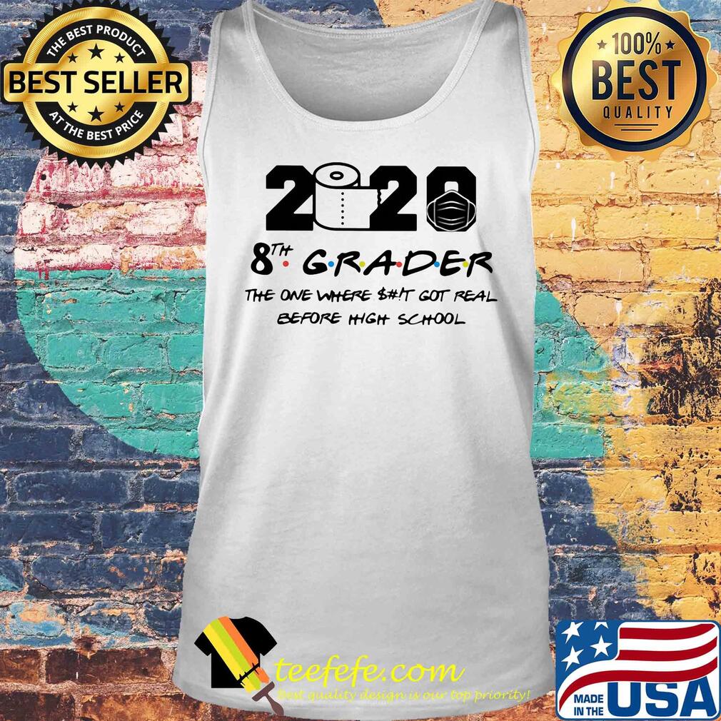 2020 toilet paper 8th grader the one where shit got real before high school s Tank top 2020 toilet paper 8th grader the one where shit got real before high school s Tank top