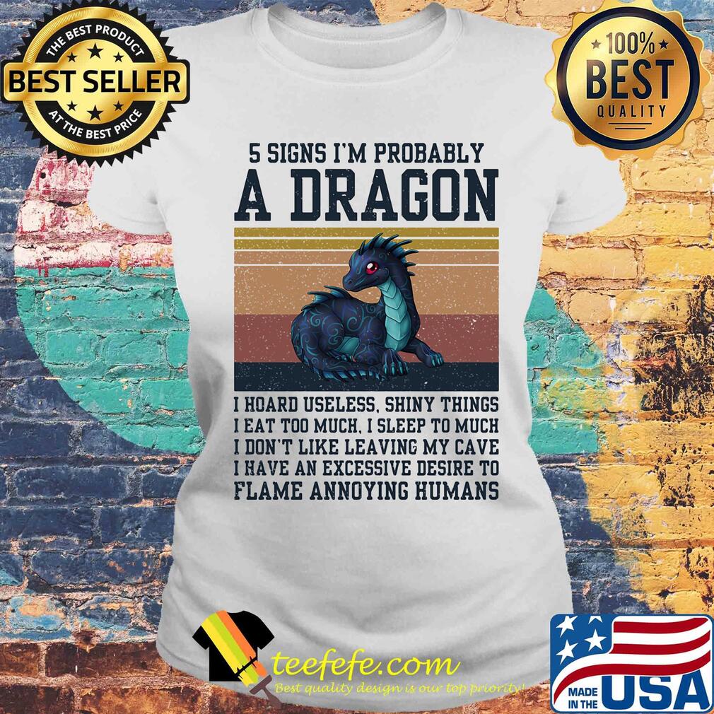 5 signs I'm probably a dragon I hoard useless shiny things flame annoying humans vintage s Laides tee 5 signs I'm probably a dragon I hoard useless shiny things flame annoying humans vintage s Laides tee