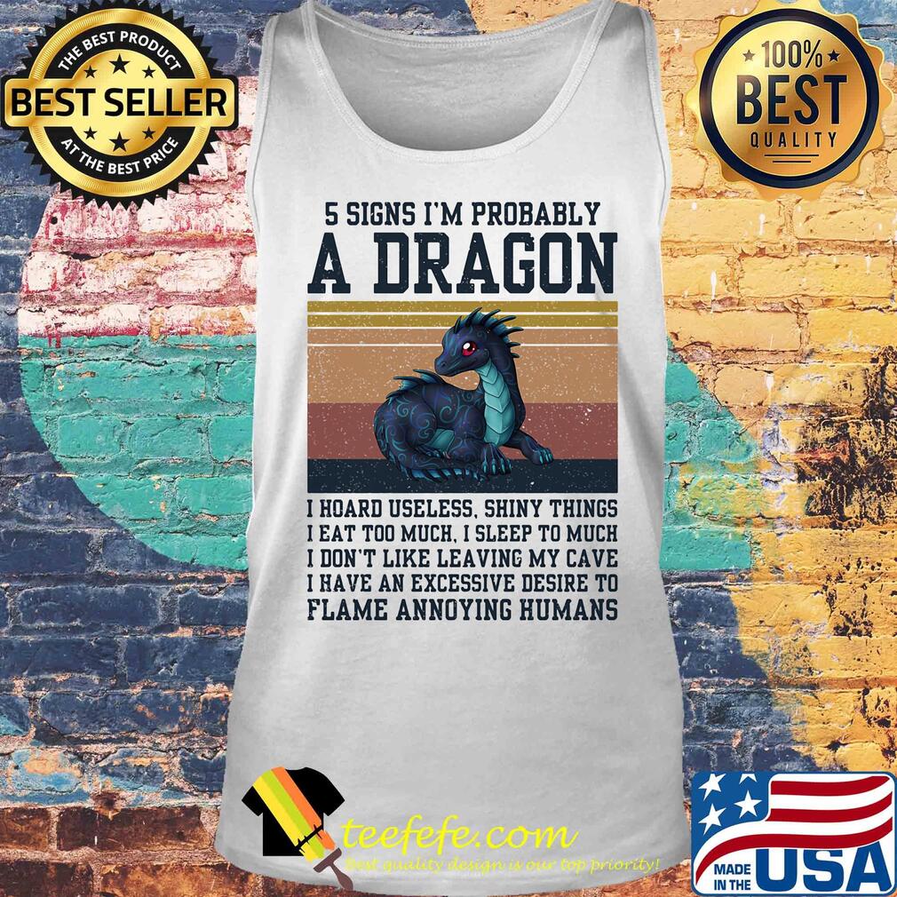 5 signs I'm probably a dragon I hoard useless shiny things flame annoying humans vintage s Tank top 5 signs I'm probably a dragon I hoard useless shiny things flame annoying humans vintage s Tank top