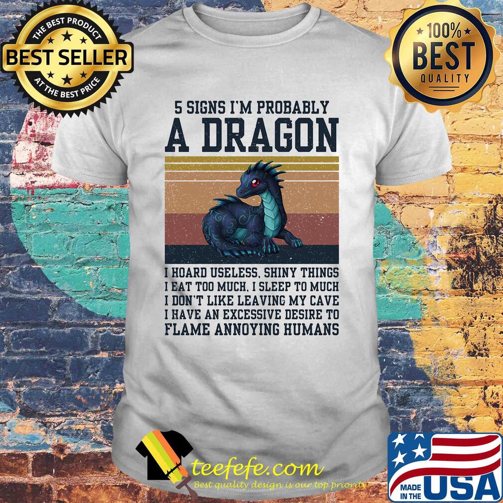 5 signs I'm probably a dragon I hoard useless shiny things flame annoying humans vintage shirt