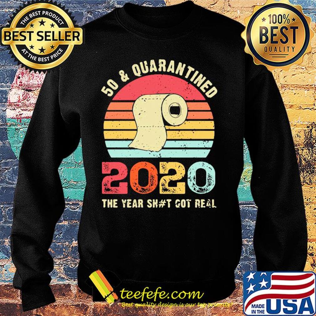 50 and quarantined 2020 the year shit got real toilet paper vintage s Sweater 50 and quarantined 2020 the year shit got real toilet paper vintage s Sweater