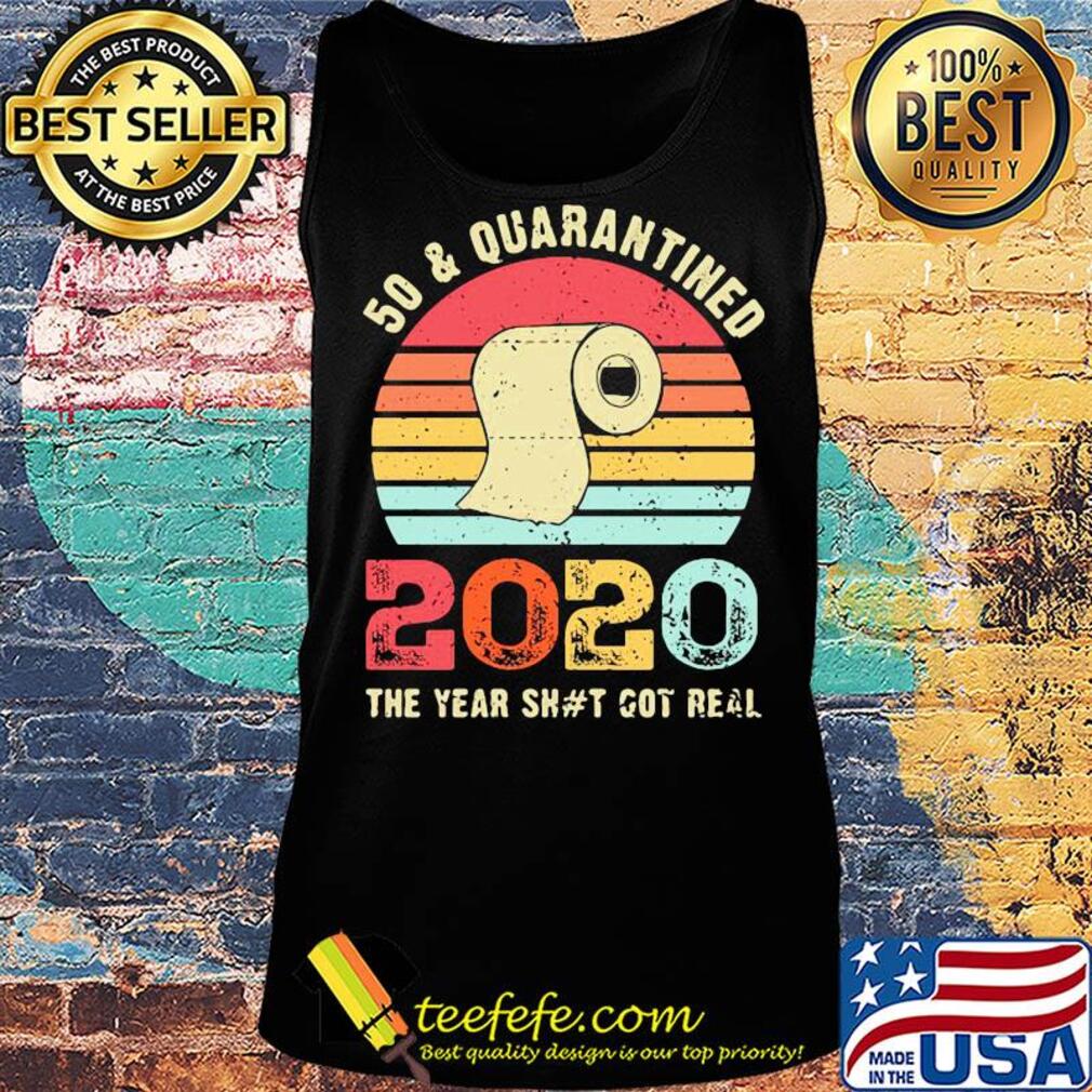 50 and quarantined 2020 the year shit got real toilet paper vintage s Tank top 50 and quarantined 2020 the year shit got real toilet paper vintage s Tank top