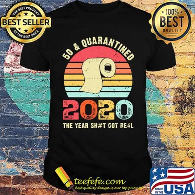 50 and quarantined 2020 the year shit got real toilet paper vintage shirt