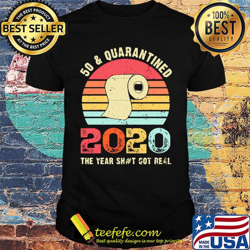 50 and quarantined 2020 the year shit got real toilet paper vintage shirt 50 and quarantined 2020 the year shit got real toilet paper vintage shirt