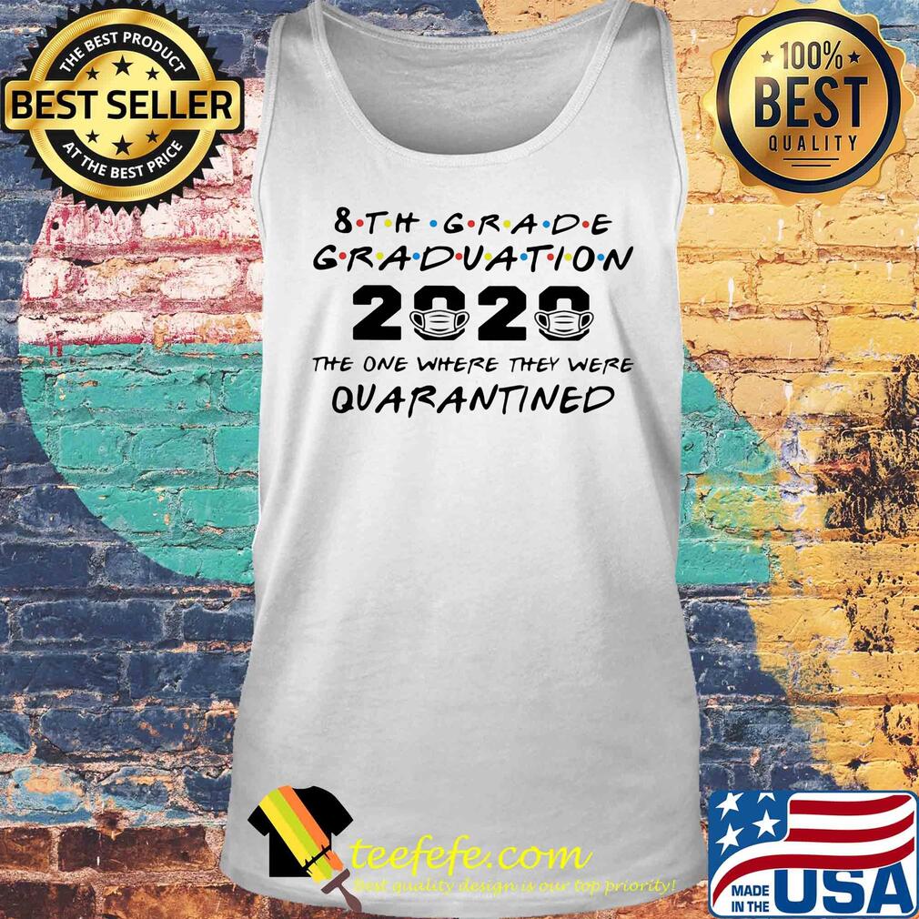 8th grade graduation 2020 the one where they were quarantined s Tank top 8th grade graduation 2020 the one where they were quarantined s Tank top