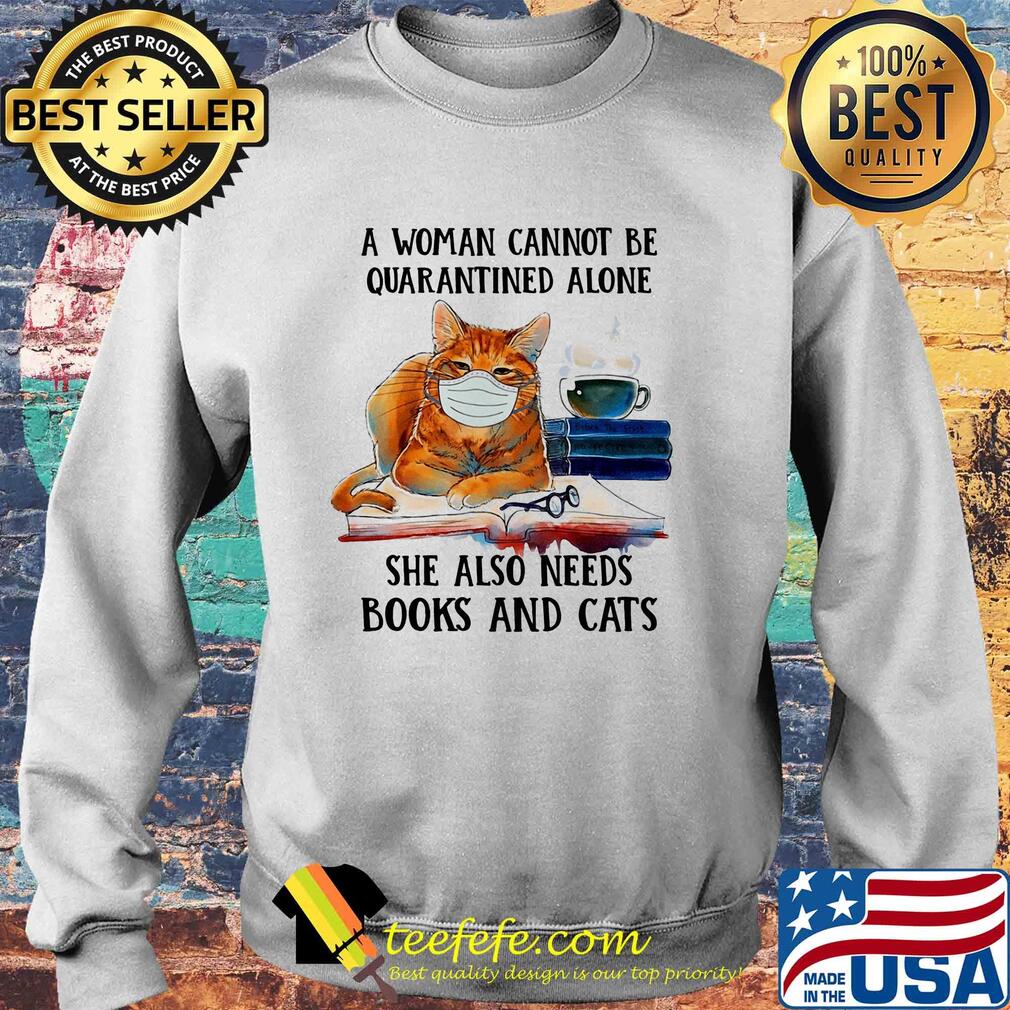 A woman cannot be quarantined alone she also needs books and cat s Sweater A woman cannot be quarantined alone she also needs books and cat s Sweater