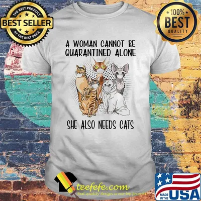 A woman cannot be quarantined alone she also needs cats covid-19 shirt