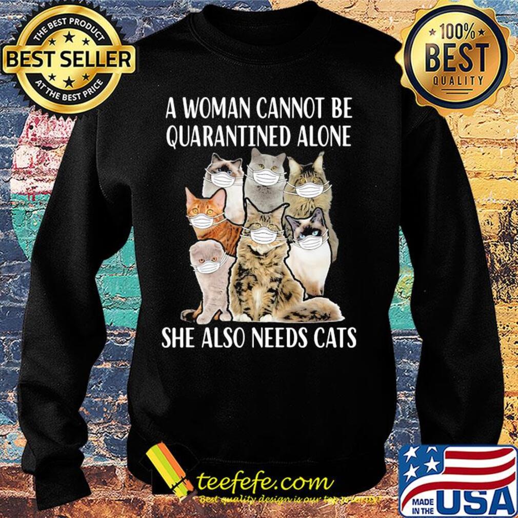 A woman cannot be quarantined alone she also needs cats mask covid-19 s Sweater A woman cannot be quarantined alone she also needs cats mask covid-19 s Sweater