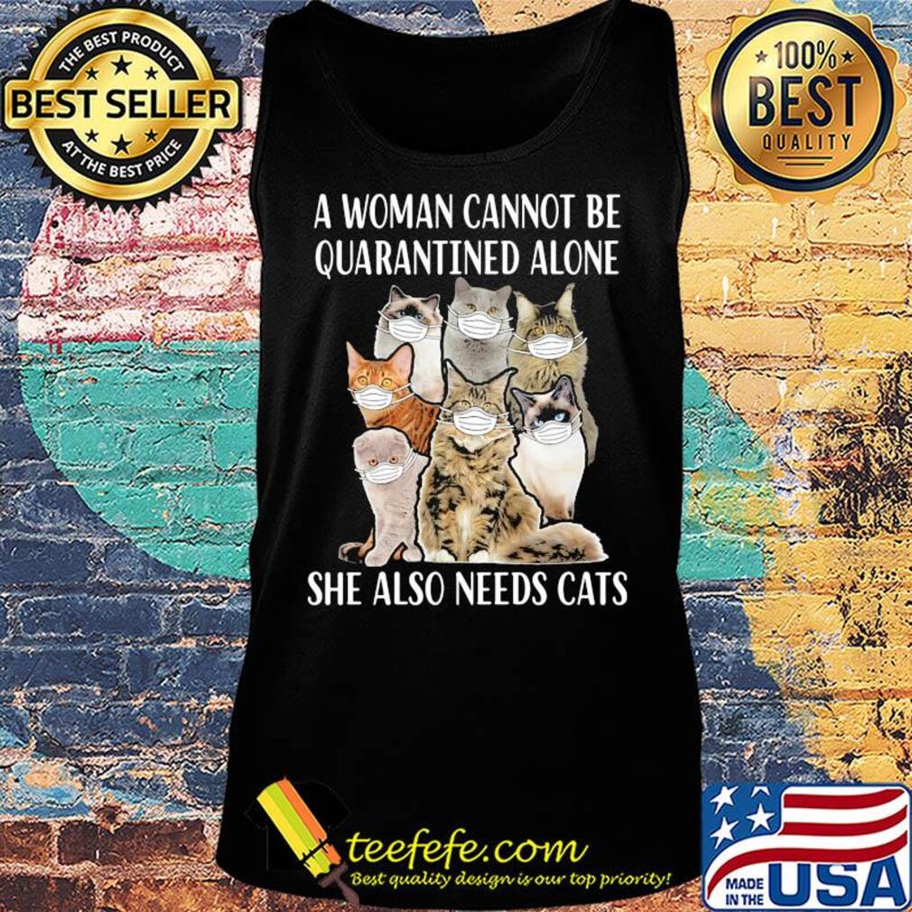 A woman cannot be quarantined alone she also needs cats mask covid-19 s Tank top A woman cannot be quarantined alone she also needs cats mask covid-19 s Tank top