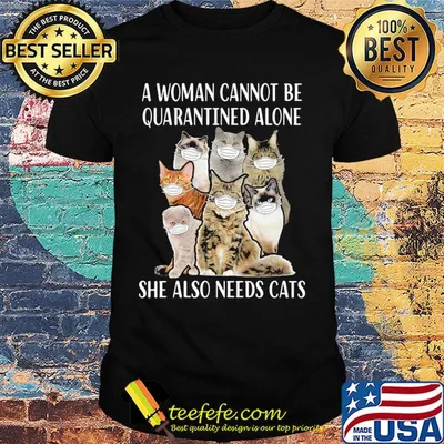 A woman cannot be quarantined alone she also needs cats mask covid-19 shirt