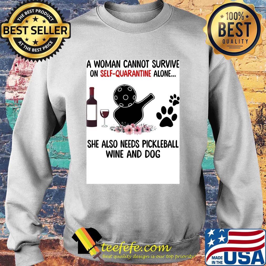 A woman cannot be survive on self-quarantine alone she also needs pickleball wine and dog paw s Sweater A woman cannot be survive on self-quarantine alone she also needs pickleball wine and dog paw s Sweater