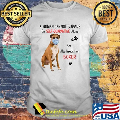 A woman cannot survive on self-quarantine alone she also needs her boxer covid-19 shirt
