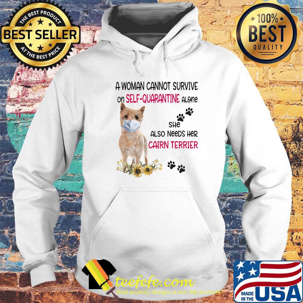 A woman cannot survive on self-quarantine alone she also needs her cairn terrier covid-19 s Hoodie A woman cannot survive on self-quarantine alone she also needs her cairn terrier covid-19 s Hoodie