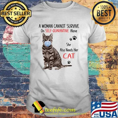 A woman cannot survive on self-quarantine alone she also needs her cat covid-19 shirt