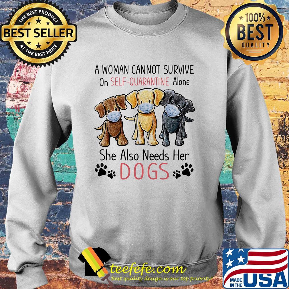 A woman cannot survive on self quarantine alone she also needs her Dogs s Sweater A woman cannot survive on self quarantine alone she also needs her Dogs s Sweater