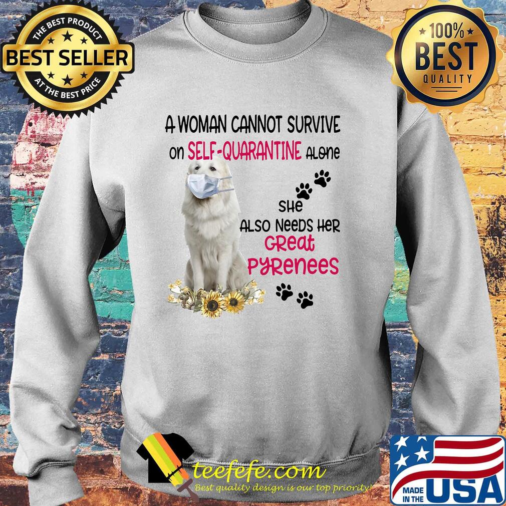 A woman cannot survive on self-quarantine alone she also needs her great pyrenees covid-19 s Sweater A woman cannot survive on self-quarantine alone she also needs her great pyrenees covid-19 s Sweater