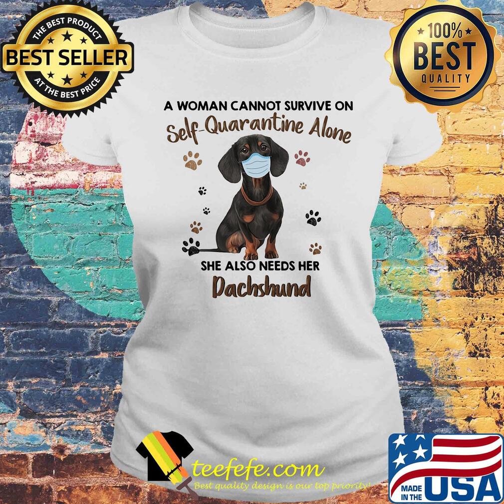 A woman cannot survive on self-quarantine alone she also needs her paws dachshund covid-19 s Laides tee A woman cannot survive on self-quarantine alone she also needs her paws dachshund covid-19 s Laides tee