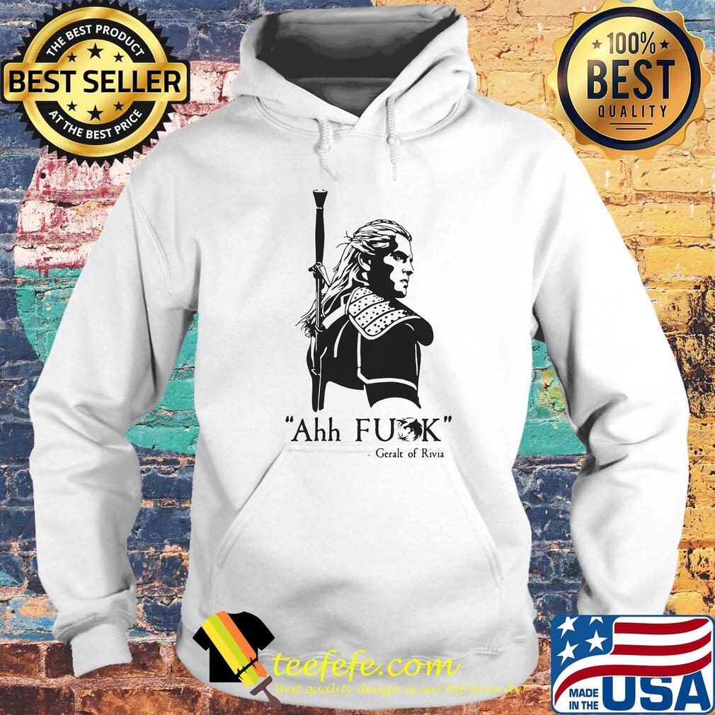Ahh fuck geralt of rivia s Hoodie Ahh fuck geralt of rivia s Hoodie