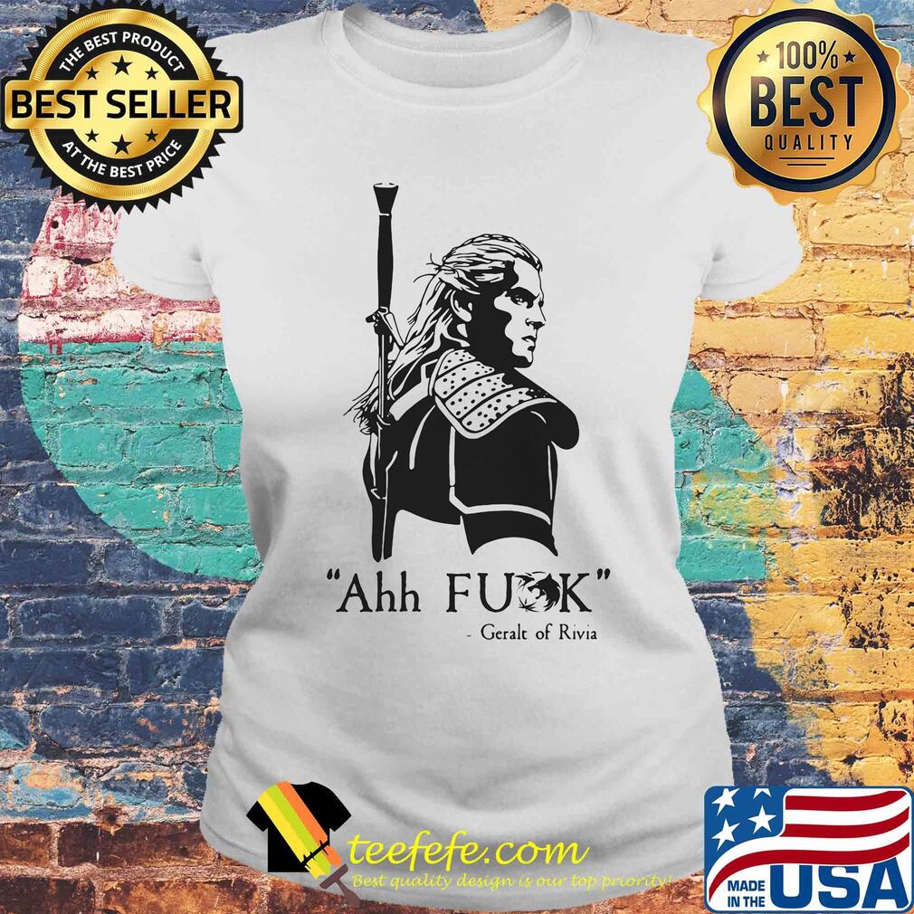 Ahh fuck geralt of rivia s Laides tee Ahh fuck geralt of rivia s Laides tee